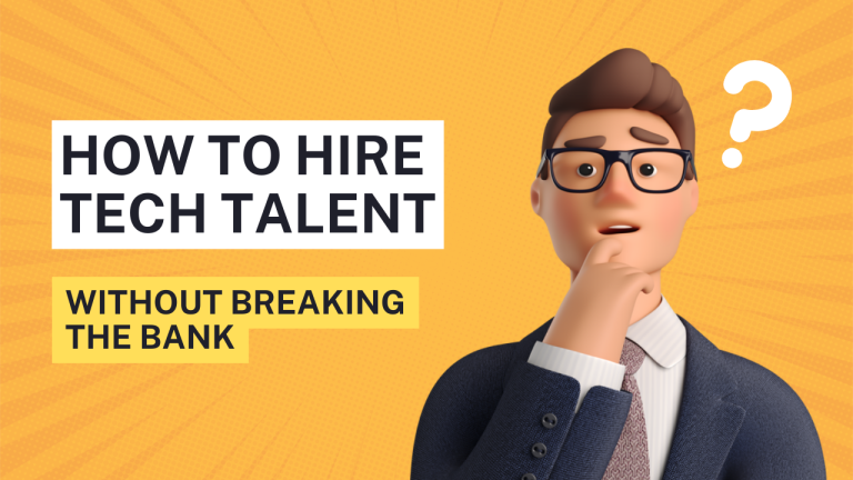 How To Hire Tech Talent Without Breaking the Bank