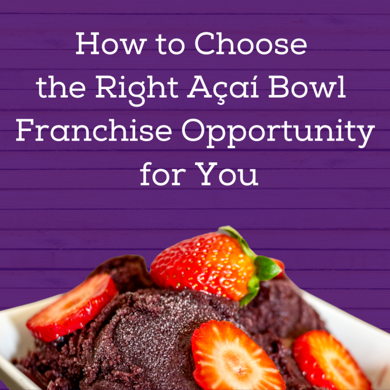 How to Choose the Right Açaí Bowl Franchise Opportunity for You